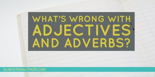 What’s Wrong With Adjectives & Adverbs? What’s Wrong With Adjectives & Adverbs?