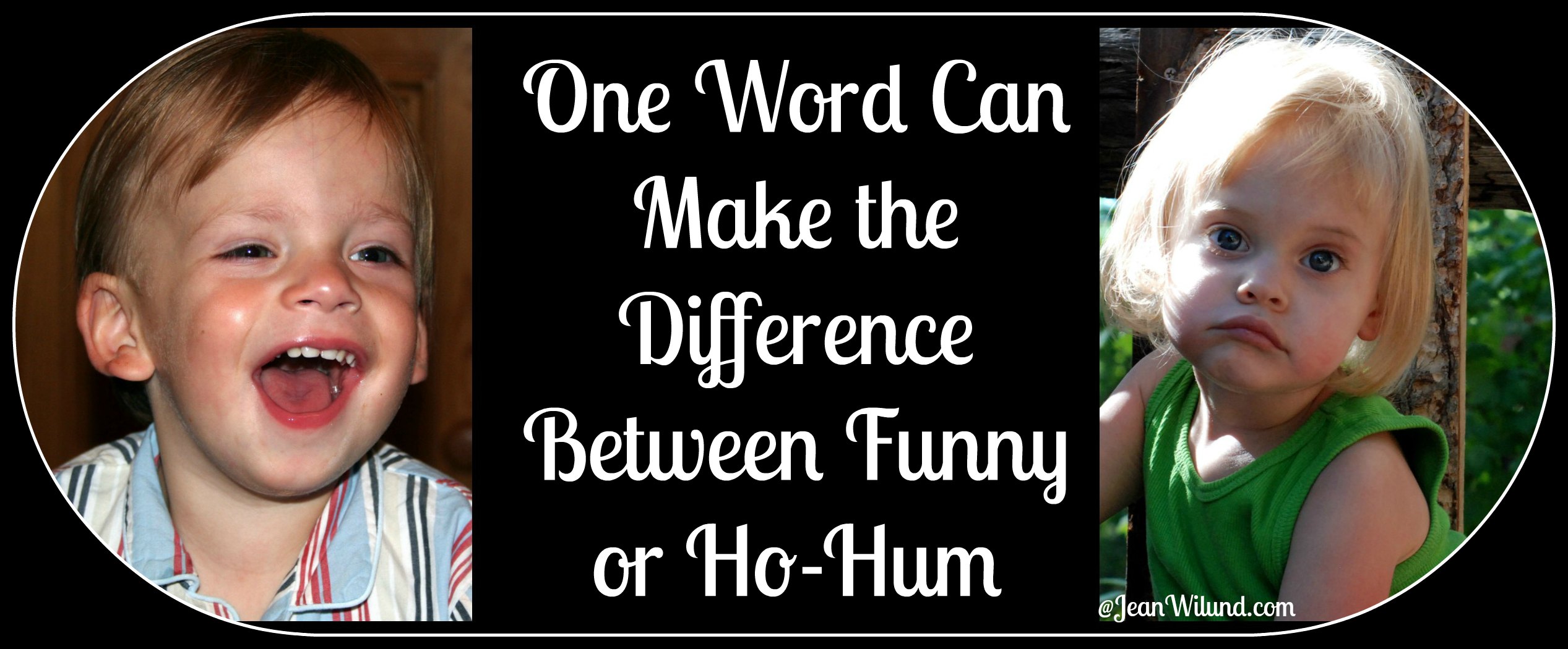One Word Can Make the Difference Between Funny or Ho Hum. Click to read Three Tips to Help.
