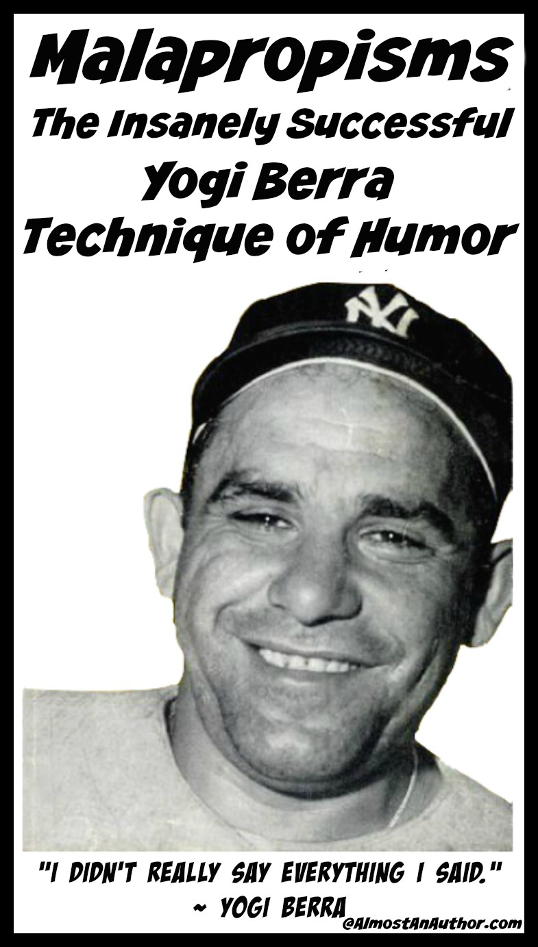 Malapropisms - The Insanely Successful Yogi Berra Technique of Humor by Jean Wilund via www.AlmostAnAuthor.com