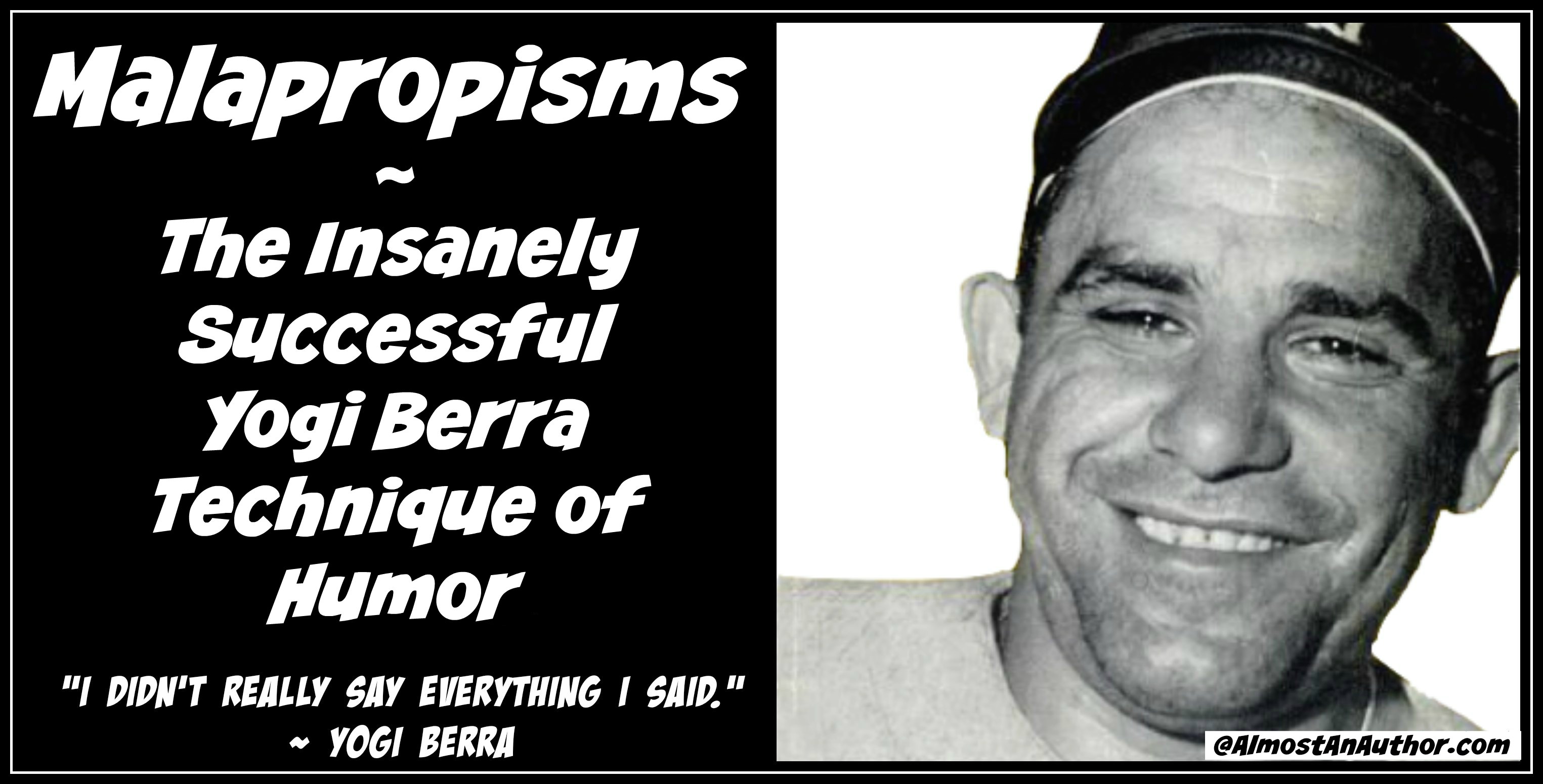 Malapropisms - The Insanely Successful Yogi Berra Technique of Humor by Jean Wilund via www.AlmostAnAuthor.com