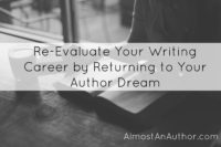 Re-Evaluate Your Writing Career by Returning to Your Author Dream